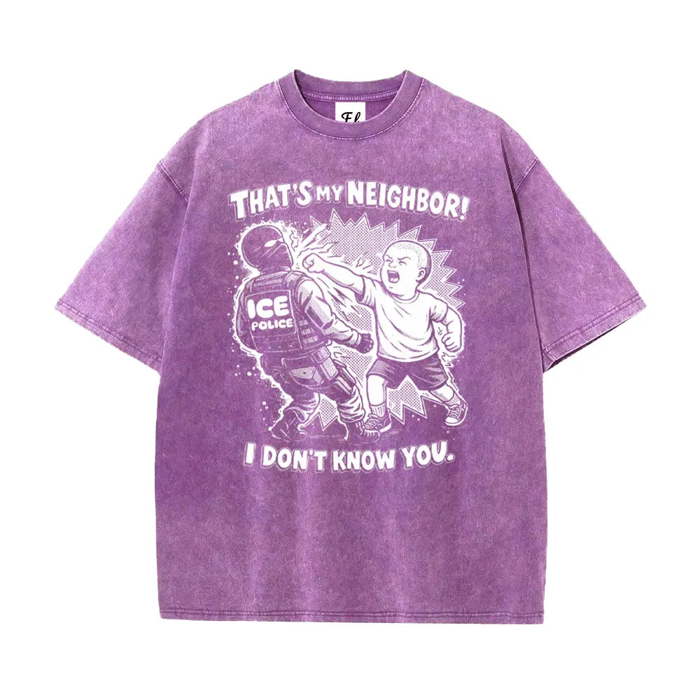 That'S My Neighbor anti ICE Shirt Oversize Unisex Washed T-Shirt for Women and Men'S Unisex Fit Batik Cotton Oversize Streetwear Menswear Super Soft Pre-Shrunk