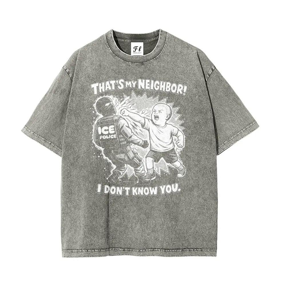 That'S My Neighbor anti ICE Shirt Oversize Unisex Washed T-Shirt for Women and Men'S Unisex Fit Batik Cotton Oversize Streetwear Menswear Super Soft Pre-Shrunk