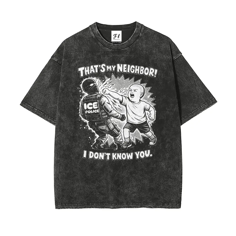 That'S My Neighbor anti ICE Shirt Oversize Unisex Washed T-Shirt for Women and Men'S Unisex Fit Batik Cotton Oversize Streetwear Menswear Super Soft Pre-Shrunk