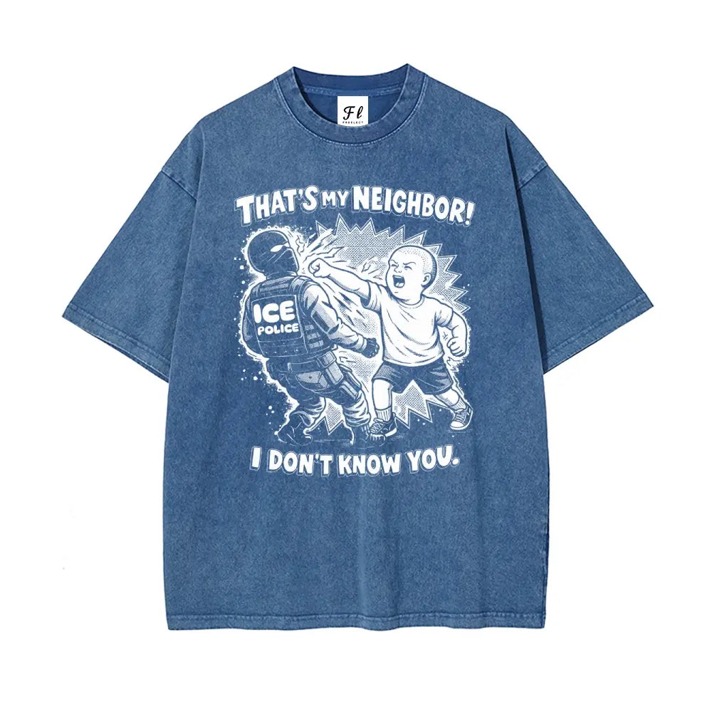 That'S My Neighbor anti ICE Shirt Oversize Unisex Washed T-Shirt for Women and Men'S Unisex Fit Batik Cotton Oversize Streetwear Menswear Super Soft Pre-Shrunk