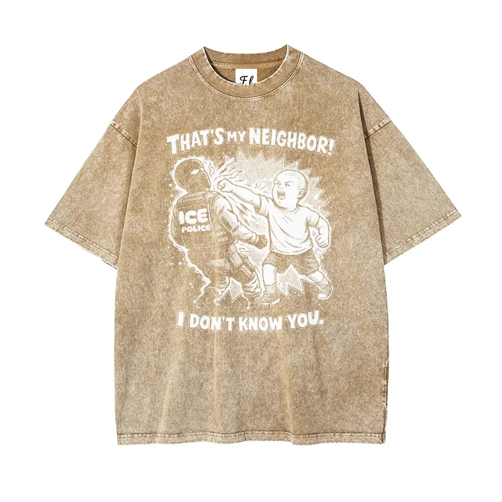 That'S My Neighbor anti ICE Shirt Oversize Unisex Washed T-Shirt for Women and Men'S Unisex Fit Batik Cotton Oversize Streetwear Menswear Super Soft Pre-Shrunk