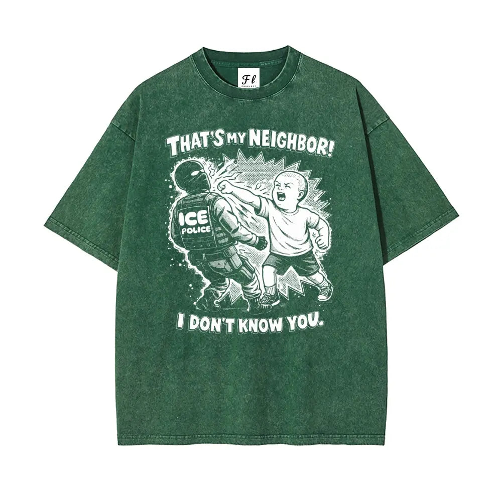 That'S My Neighbor anti ICE Shirt Oversize Unisex Washed T-Shirt for Women and Men'S Unisex Fit Batik Cotton Oversize Streetwear Menswear Super Soft Pre-Shrunk